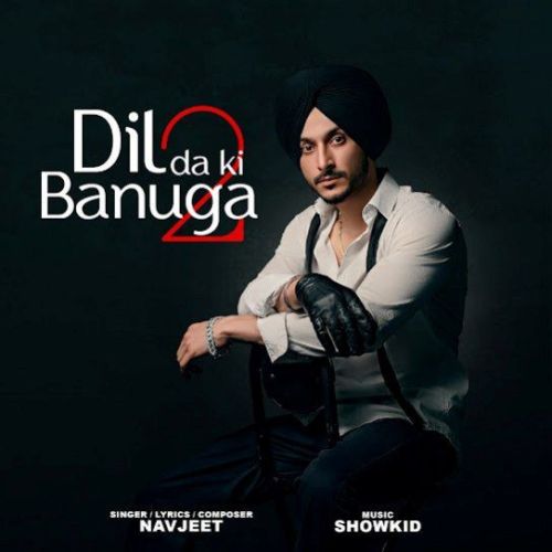 Dil da Ki Banuga 2 Navjeet