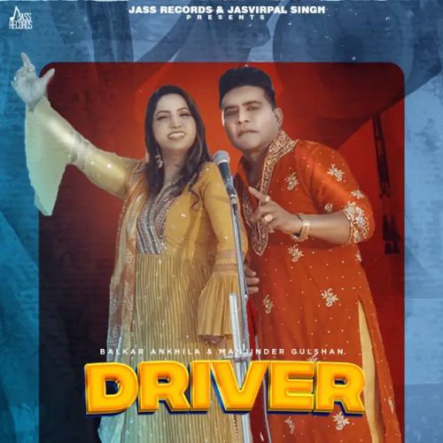 Driver Balkar Ankhila, Manjinder Gulshan