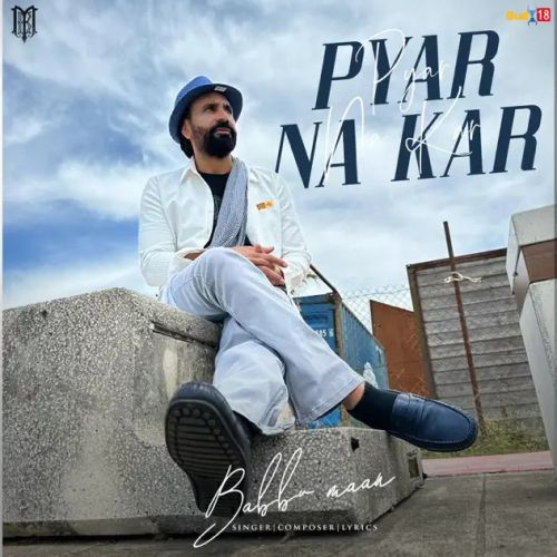 Pyar Na Kar Babbu Maan