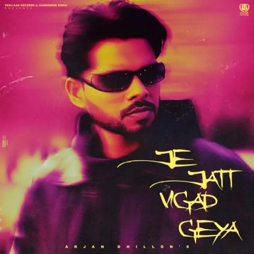 Je Jatt Vigad Geya Arjan Dhillon