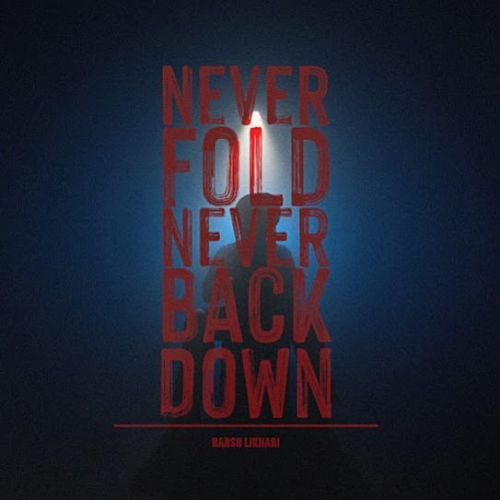 Never Fold Never Back Down Harsh Likhari