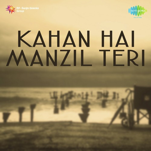 Kahan Hai Manzil Teri 